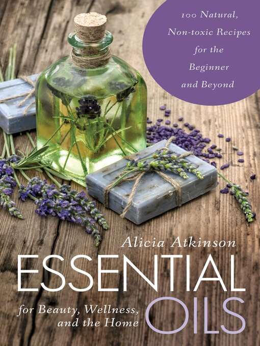 Title details for Essential Oils for Beauty, Wellness, and the Home by Alicia Atkinson - Wait list